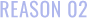 REASON 02
